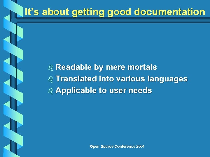 It’s about getting good documentation b Readable by mere mortals b Translated into various
