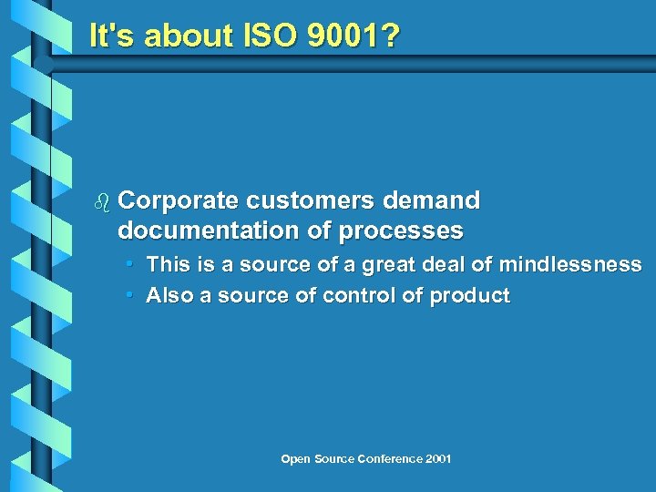 It's about ISO 9001? b Corporate customers demand documentation of processes • This is