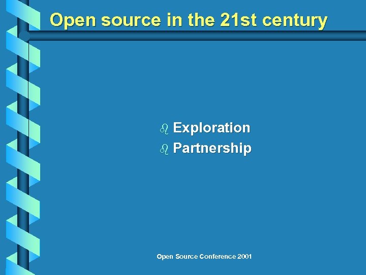 Open source in the 21 st century b Exploration b Partnership Open Source Conference