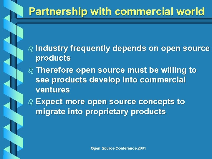 Partnership with commercial world b Industry frequently depends on open source products b Therefore