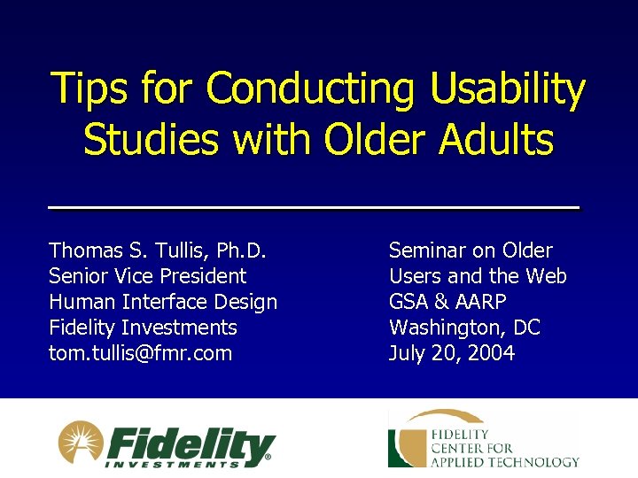 Tips for Conducting Usability Studies with Older Adults Thomas S. Tullis, Ph. D. Senior