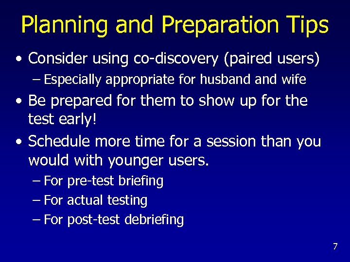 Planning and Preparation Tips • Consider using co-discovery (paired users) – Especially appropriate for