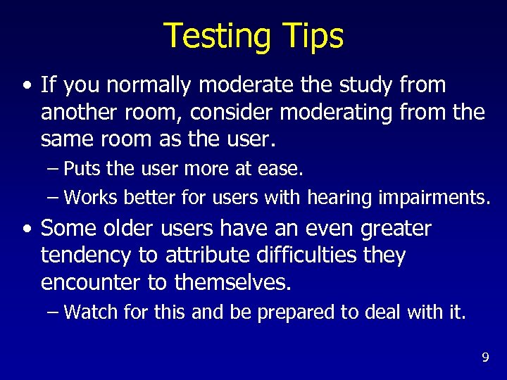 Testing Tips • If you normally moderate the study from another room, consider moderating