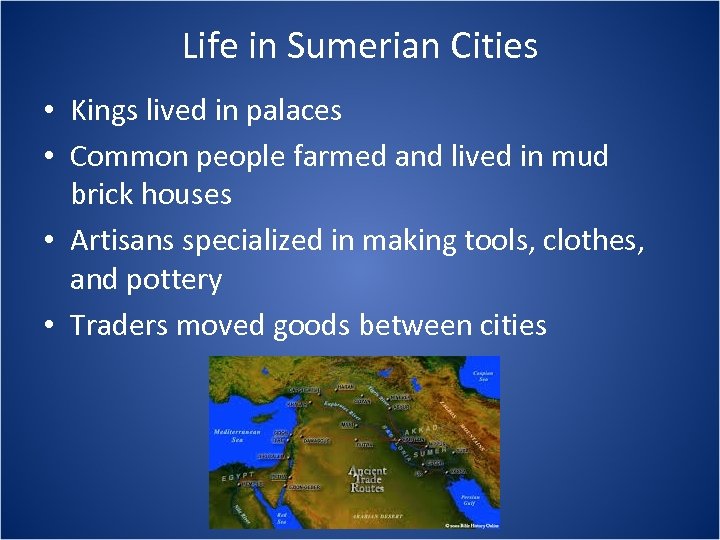 Life in Sumerian Cities • Kings lived in palaces • Common people farmed and