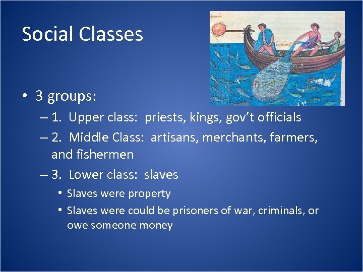Social Classes • 3 groups: – 1. Upper class: priests, kings, gov’t officials –