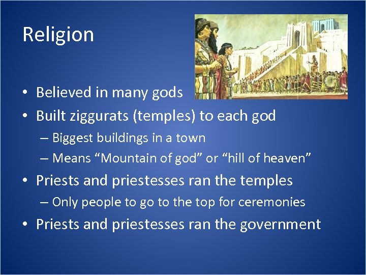 Religion • Believed in many gods • Built ziggurats (temples) to each god –