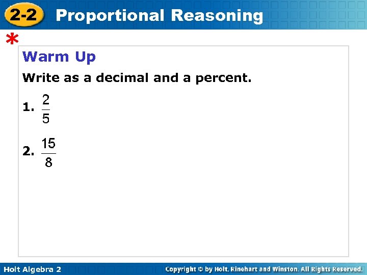 2 -2 Proportional Reasoning * Warm Up Write as a decimal and a percent.