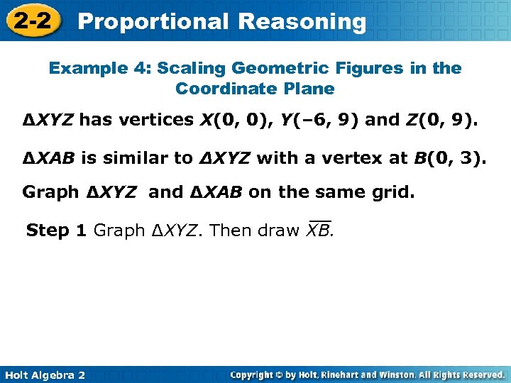 2 -2 Proportional Reasoning Example 4: Scaling Geometric Figures in the Coordinate Plane ∆XYZ