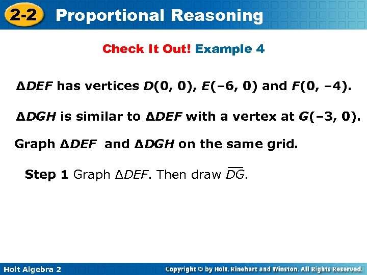 2 -2 Proportional Reasoning Check It Out! Example 4 ∆DEF has vertices D(0, 0),