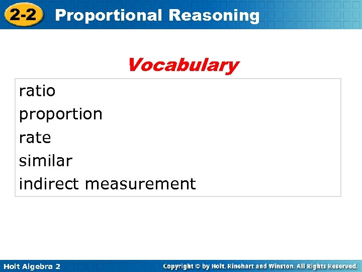 2 -2 Proportional Reasoning Vocabulary ratio proportion rate similar indirect measurement Holt Algebra 2