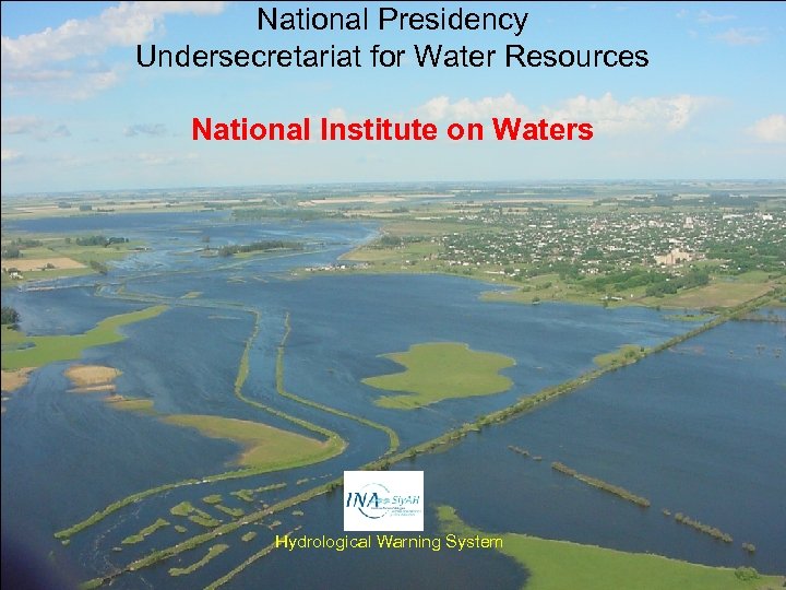 National Presidency Undersecretariat for Water Resources National Institute on Waters Hydrological Warning System 