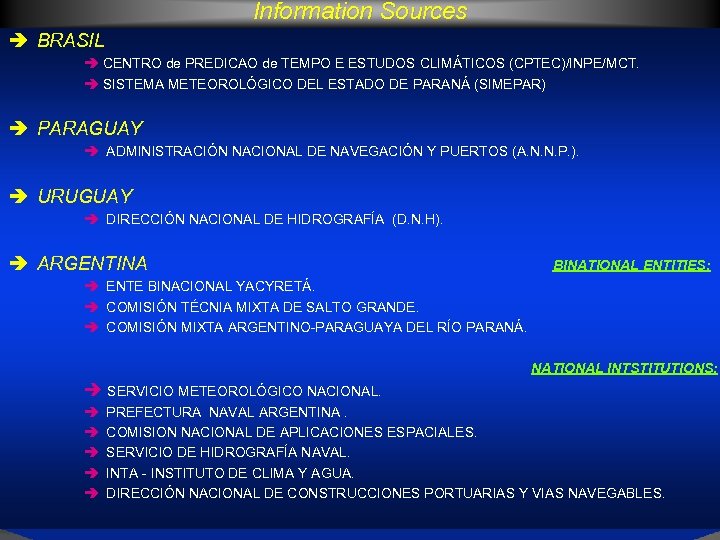Information Sources BRASIL CENTRO de PREDICAO de TEMPO E ESTUDOS CLIMÁTICOS (CPTEC)/INPE/MCT. SISTEMA METEOROLÓGICO