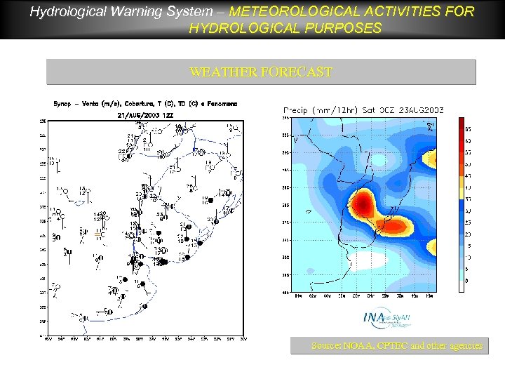 Hydrological Warning System – METEOROLOGICAL ACTIVITIES FOR HYDROLOGICAL PURPOSES WEATHER FORECAST Source: NOAA, CPTEC