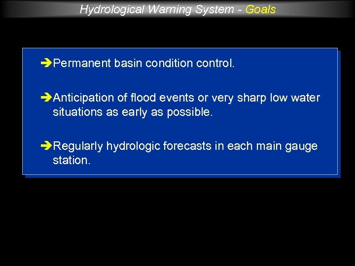Hydrological Warning System - Goals Permanent basin condition control. Anticipation of flood events or