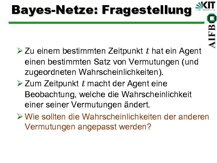 Bayes-Netze: Fragestellung Ø Zu einem bestimmten Zeitpunkt t hat ein Agent einen bestimmten Satz