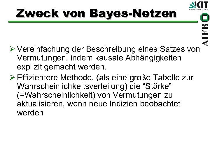Zweck von Bayes-Netzen Ø Vereinfachung der Beschreibung eines Satzes von Vermutungen, indem kausale Abhängigkeiten