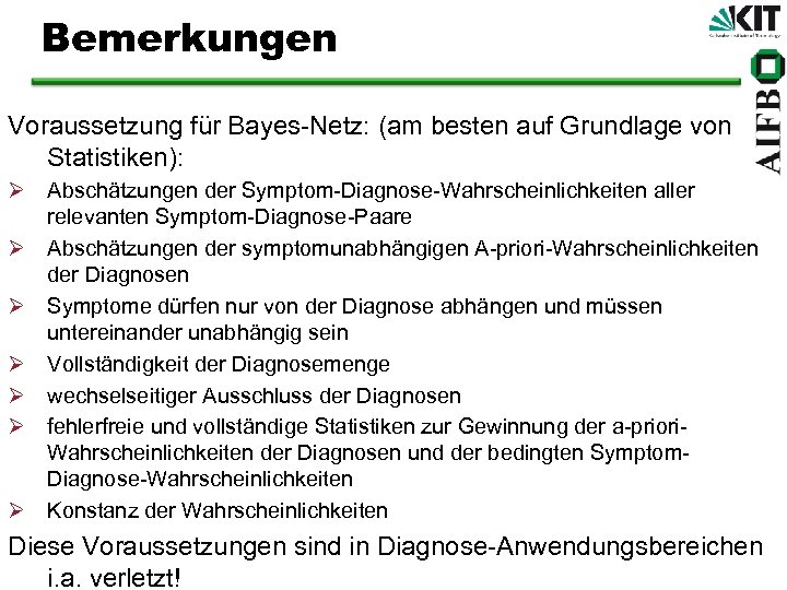 Bemerkungen Voraussetzung für Bayes-Netz: (am besten auf Grundlage von Statistiken): Ø Abschätzungen der Symptom-Diagnose-Wahrscheinlichkeiten