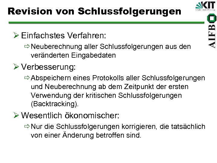Revision von Schlussfolgerungen Ø Einfachstes Verfahren: ðNeuberechnung aller Schlussfolgerungen aus den veränderten Eingabedaten Ø