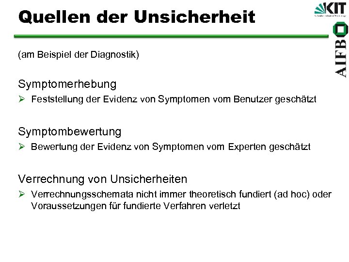 Quellen der Unsicherheit (am Beispiel der Diagnostik) Symptomerhebung Ø Feststellung der Evidenz von Symptomen