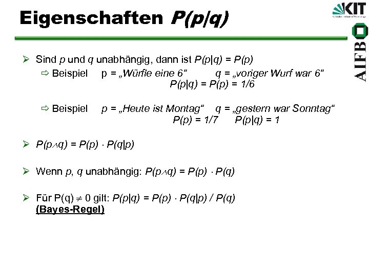 Eigenschaften P(p|q) Ø Sind p und q unabhängig, dann ist P(p|q) = P(p) ð