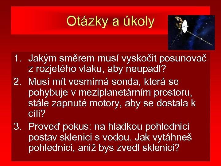 Otázky a úkoly 1. Jakým směrem musí vyskočit posunovač z rozjetého vlaku, aby neupadl?