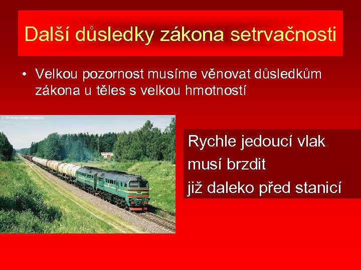 Další důsledky zákona setrvačnosti • Velkou pozornost musíme věnovat důsledkům zákona u těles s