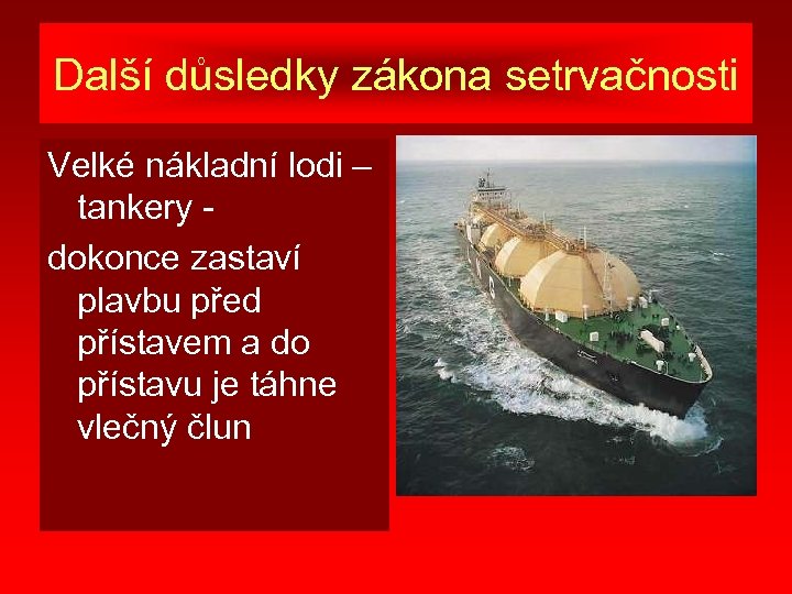 Další důsledky zákona setrvačnosti Velké nákladní lodi – tankery dokonce zastaví plavbu před přístavem