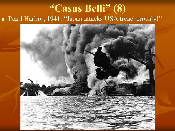 “Casus Belli” (8) n Pearl Harbor, 1941: “Japan attacks USA treacherously!” 