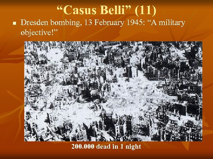 “Casus Belli” (11) n Dresden bombing, 13 February 1945: “A military objective!” 200. 000