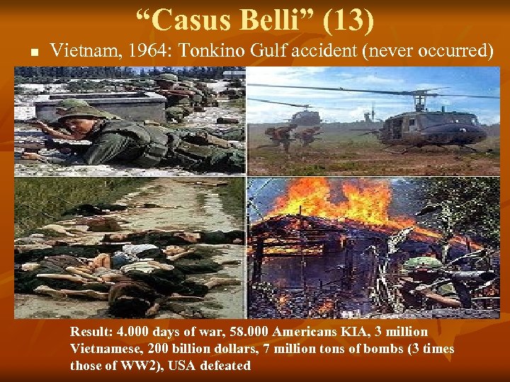 “Casus Belli” (13) n Vietnam, 1964: Tonkino Gulf accident (never occurred) Result: 4. 000