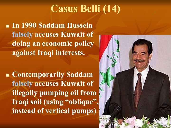 Casus Belli (14) n n In 1990 Saddam Hussein falsely accuses Kuwait of doing
