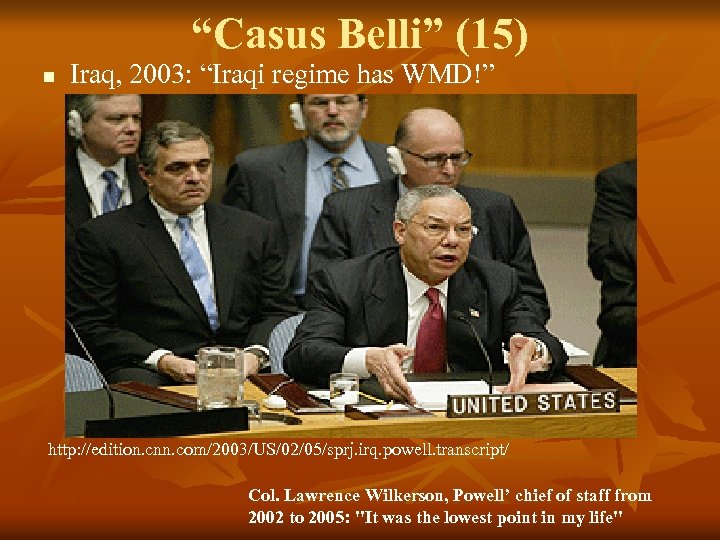“Casus Belli” (15) n Iraq, 2003: “Iraqi regime has WMD!” http: //edition. cnn. com/2003/US/02/05/sprj.