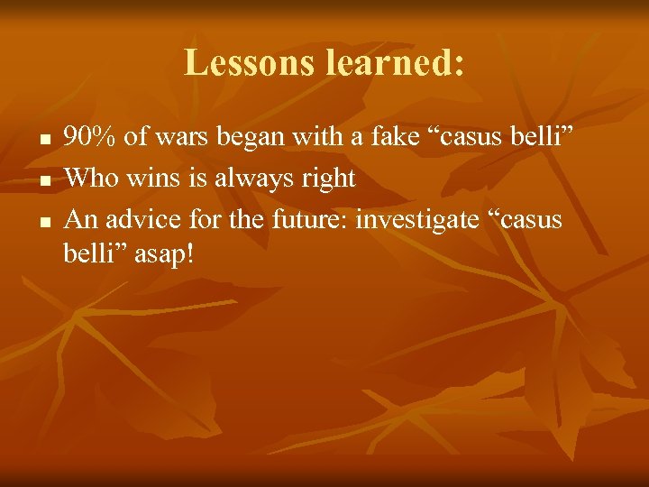 Lessons learned: n n n 90% of wars began with a fake “casus belli”