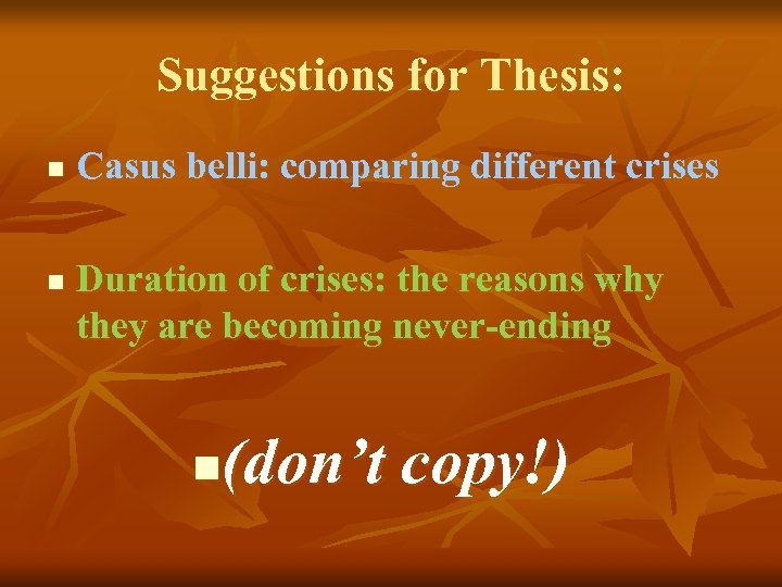 Suggestions for Thesis: n n Casus belli: comparing different crises Duration of crises: the