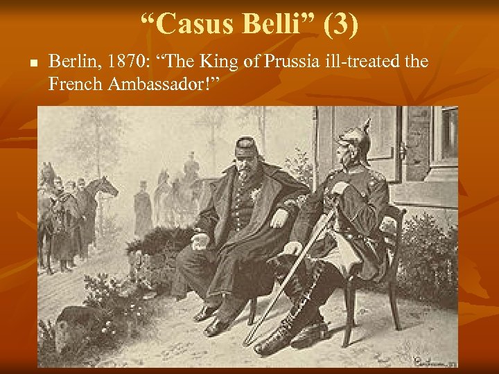 “Casus Belli” (3) n Berlin, 1870: “The King of Prussia ill-treated the French Ambassador!”