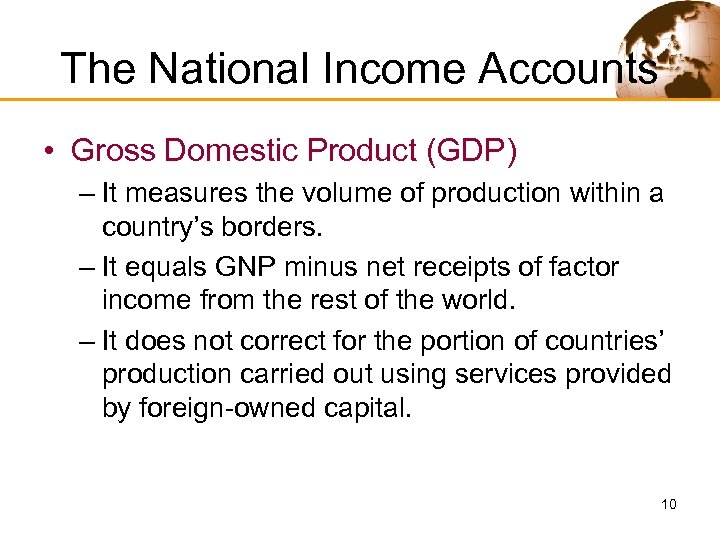 The National Income Accounts • Gross Domestic Product (GDP) – It measures the volume