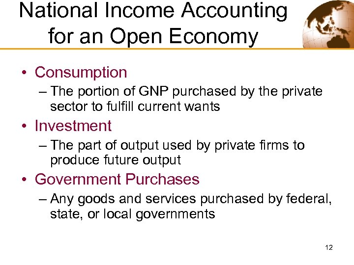 National Income Accounting for an Open Economy • Consumption – The portion of GNP