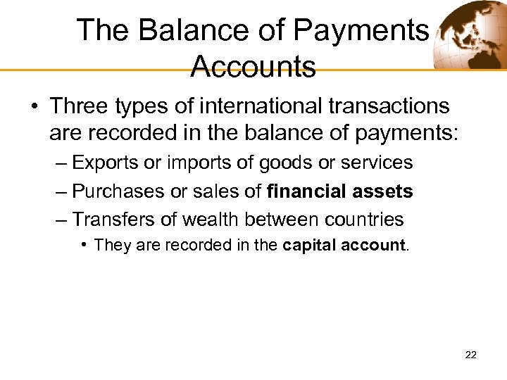 The Balance of Payments Accounts • Three types of international transactions are recorded in