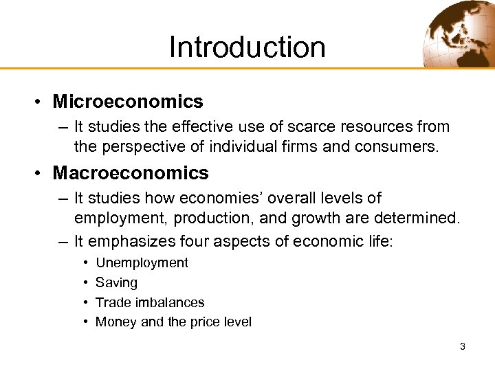 Introduction • Microeconomics – It studies the effective use of scarce resources from the