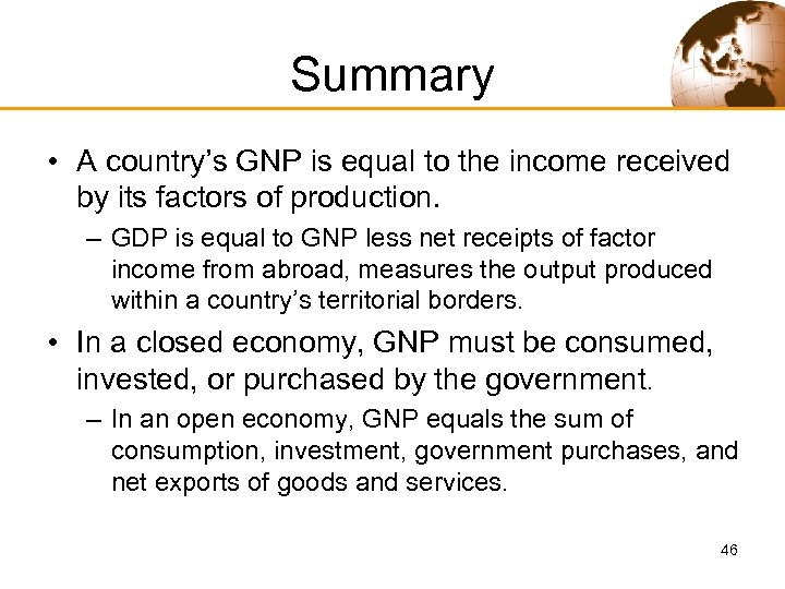Summary • A country’s GNP is equal to the income received by its factors