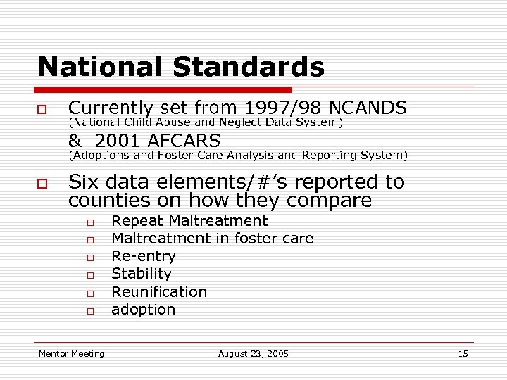 National Standards o Currently set from 1997/98 NCANDS (National Child Abuse and Neglect Data