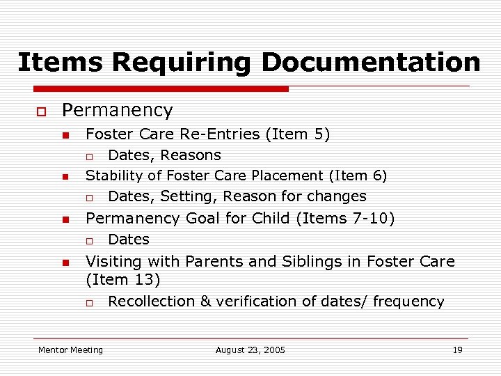 Items Requiring Documentation o Permanency n n Foster Care Re-Entries (Item 5) o Dates,