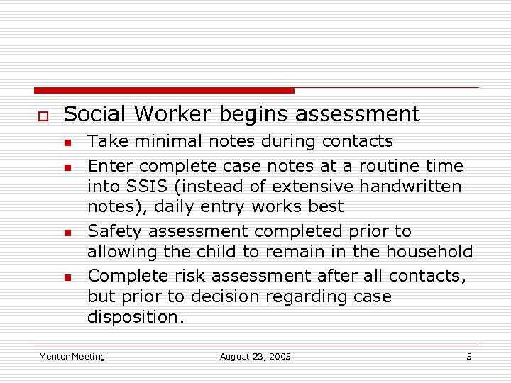 o Social Worker begins assessment n n Take minimal notes during contacts Enter complete