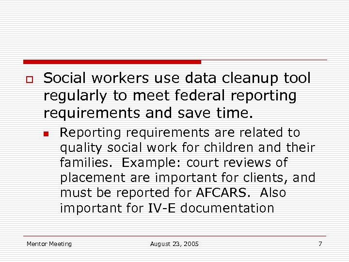 o Social workers use data cleanup tool regularly to meet federal reporting requirements and