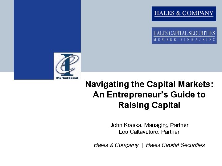 Navigating the Capital Markets: An Entrepreneur’s Guide to Raising Capital John Kraska, Managing Partner