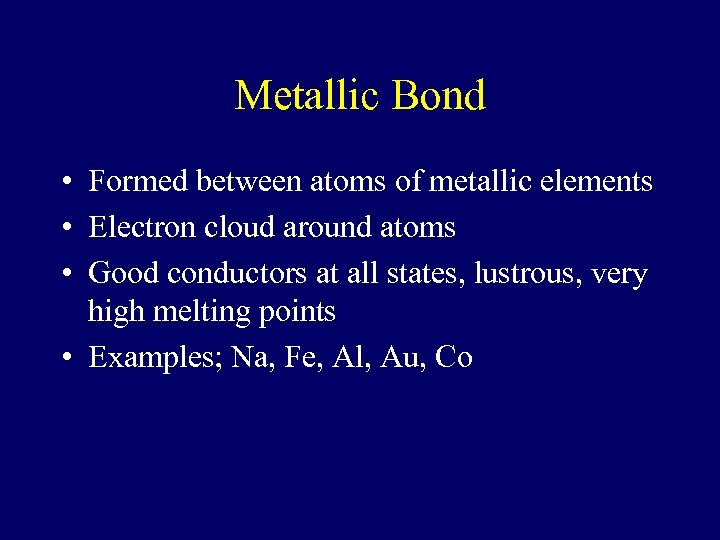 Metallic Bond • Formed between atoms of metallic elements • Electron cloud around atoms