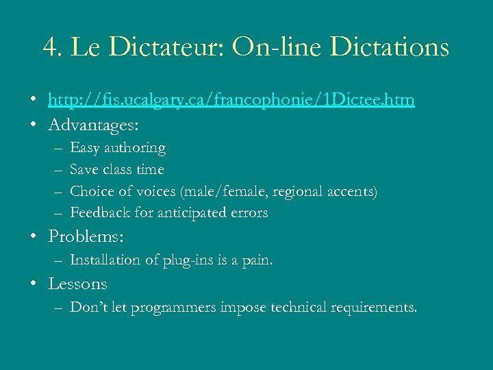 4. Le Dictateur: On-line Dictations • http: //fis. ucalgary. ca/francophonie/1 Dictee. htm • Advantages: