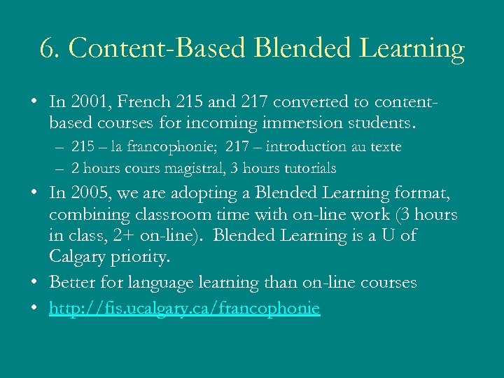 6. Content-Based Blended Learning • In 2001, French 215 and 217 converted to contentbased