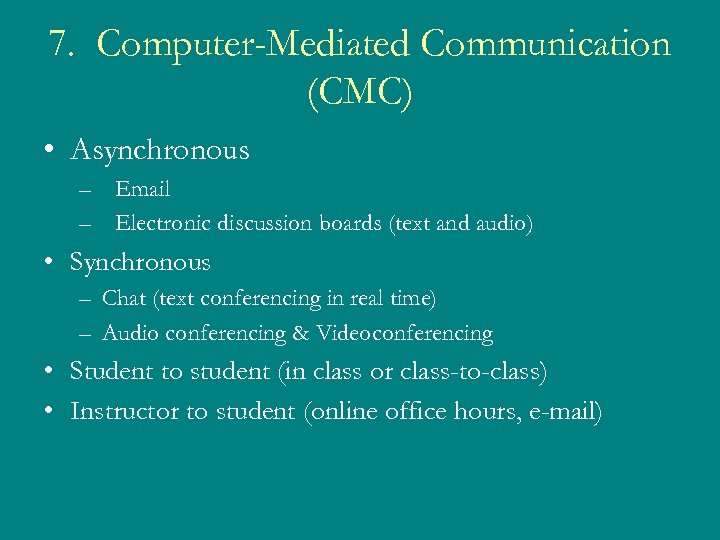 7. Computer-Mediated Communication (CMC) • Asynchronous – Email – Electronic discussion boards (text and