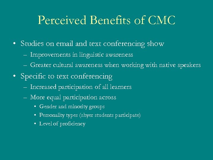 Perceived Benefits of CMC • Studies on email and text conferencing show – Improvements